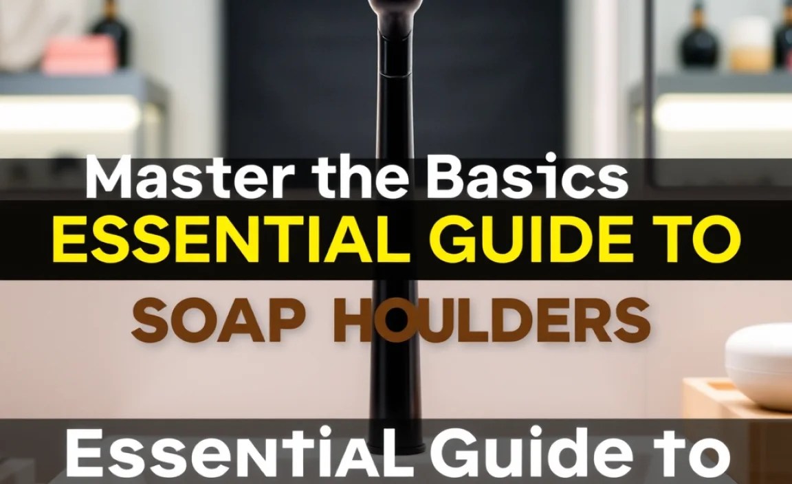 Master the Basics: Essential Guide to Soap Holders