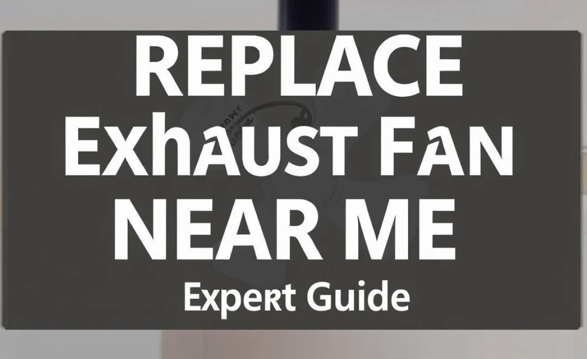 Replace Exhaust Fan Near Me: Expert Guide