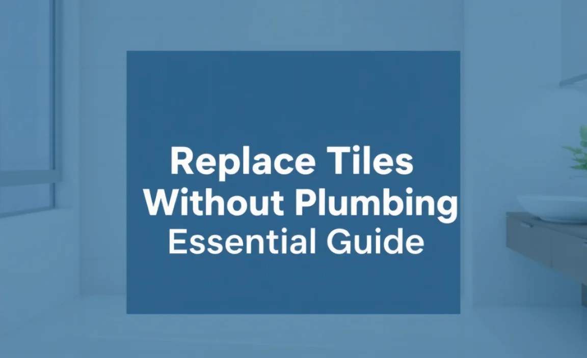 Replace Tiles Without Plumber: Essential Guide