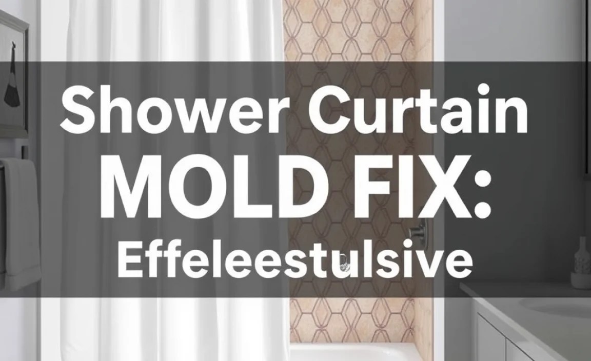 Shower Curtain Mold Fix: Effortless Solution