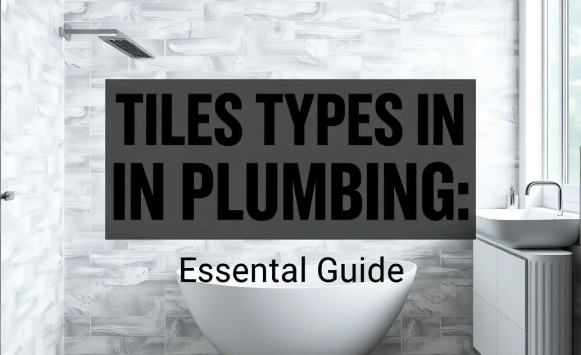 Tiles Types In Plumbing: Essential Guide