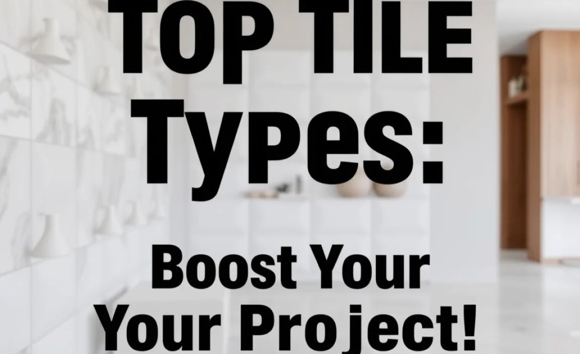 Top Tile Types in Construction: Boost Your Project!