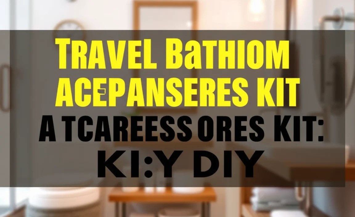 Travel Bathroom Accessories Kit DIY: Genius Essentials