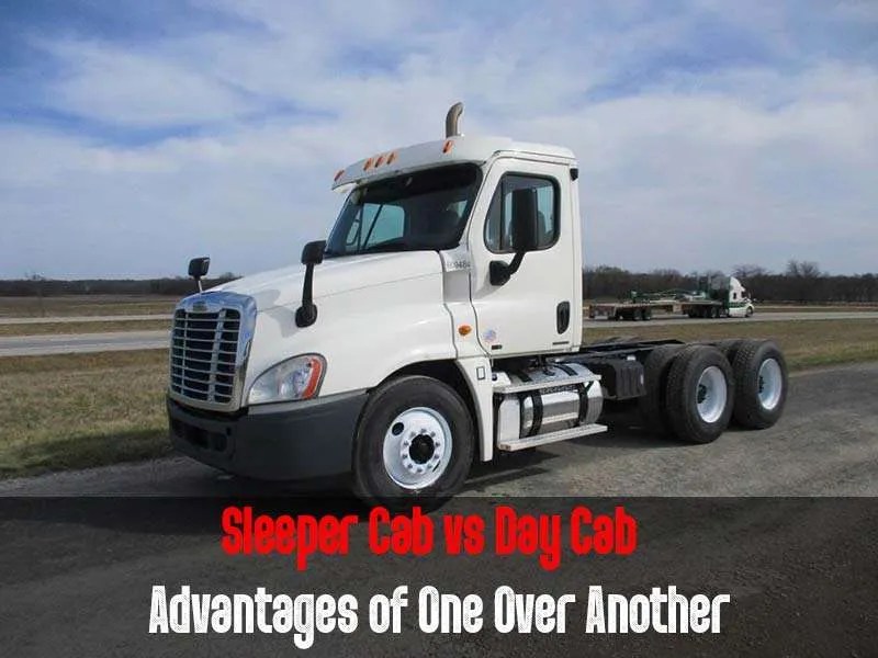 Sleeper Cab vs Day Cab Advantages of One Over Another