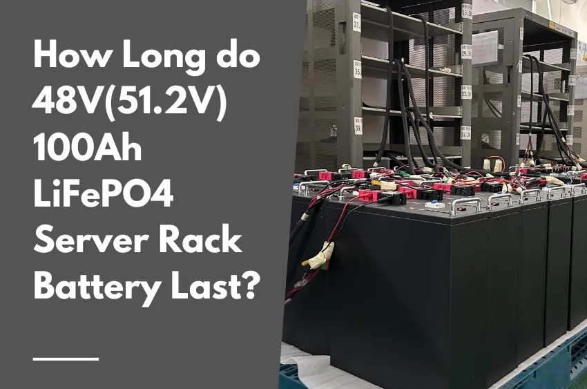 How Long do 48V(51.2V) 100Ah LiFePO4 Server Rack Battery Last?