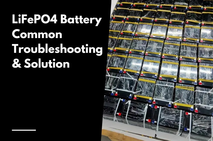 LiFePO4 Battery Common Troubleshooting and Solution