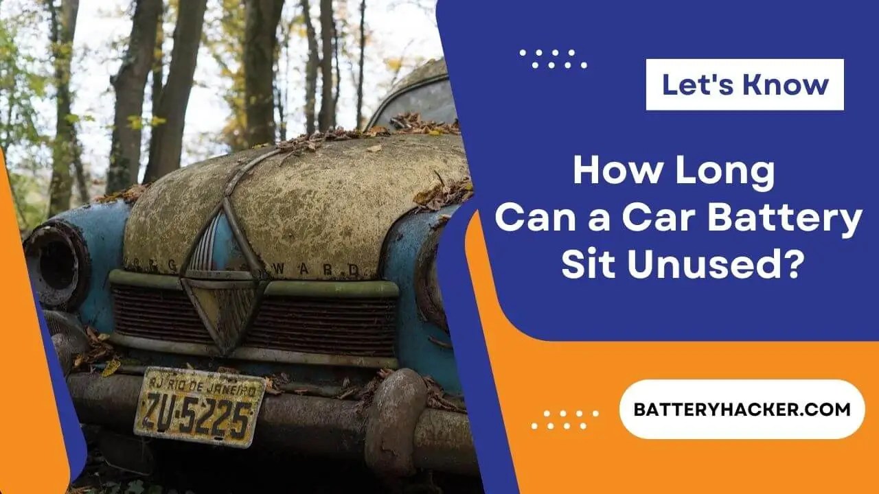 How Long Can a Car Battery Sit Unused? Let's Know it.