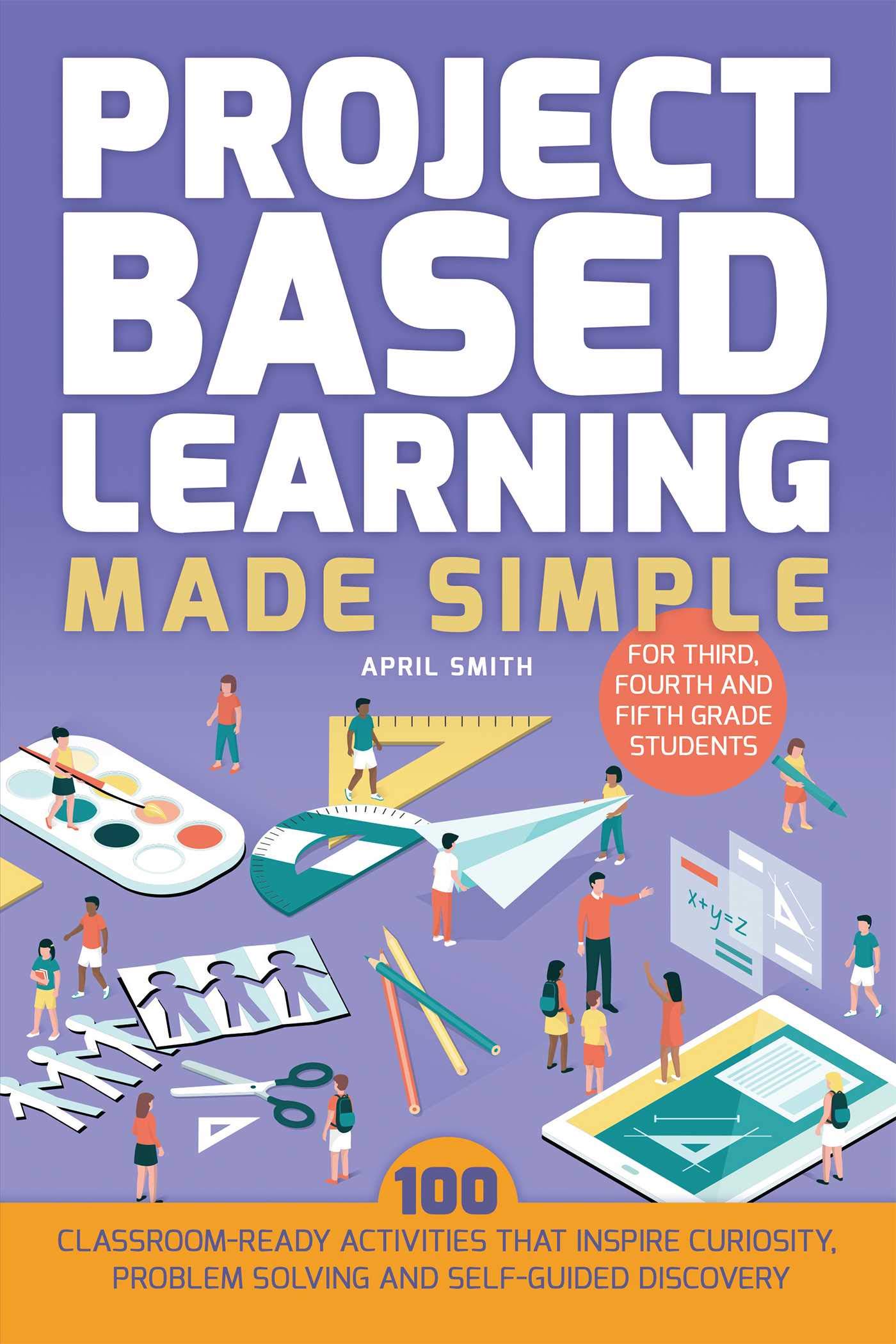 Project Based Learning Made Simple 100 ClassroomReady Activities that