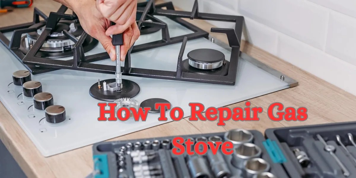 Gas Stove Repair Fixing Common Issues Efficiently