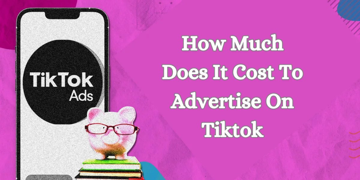 How Much Does It Cost To Advertise On Tiktok