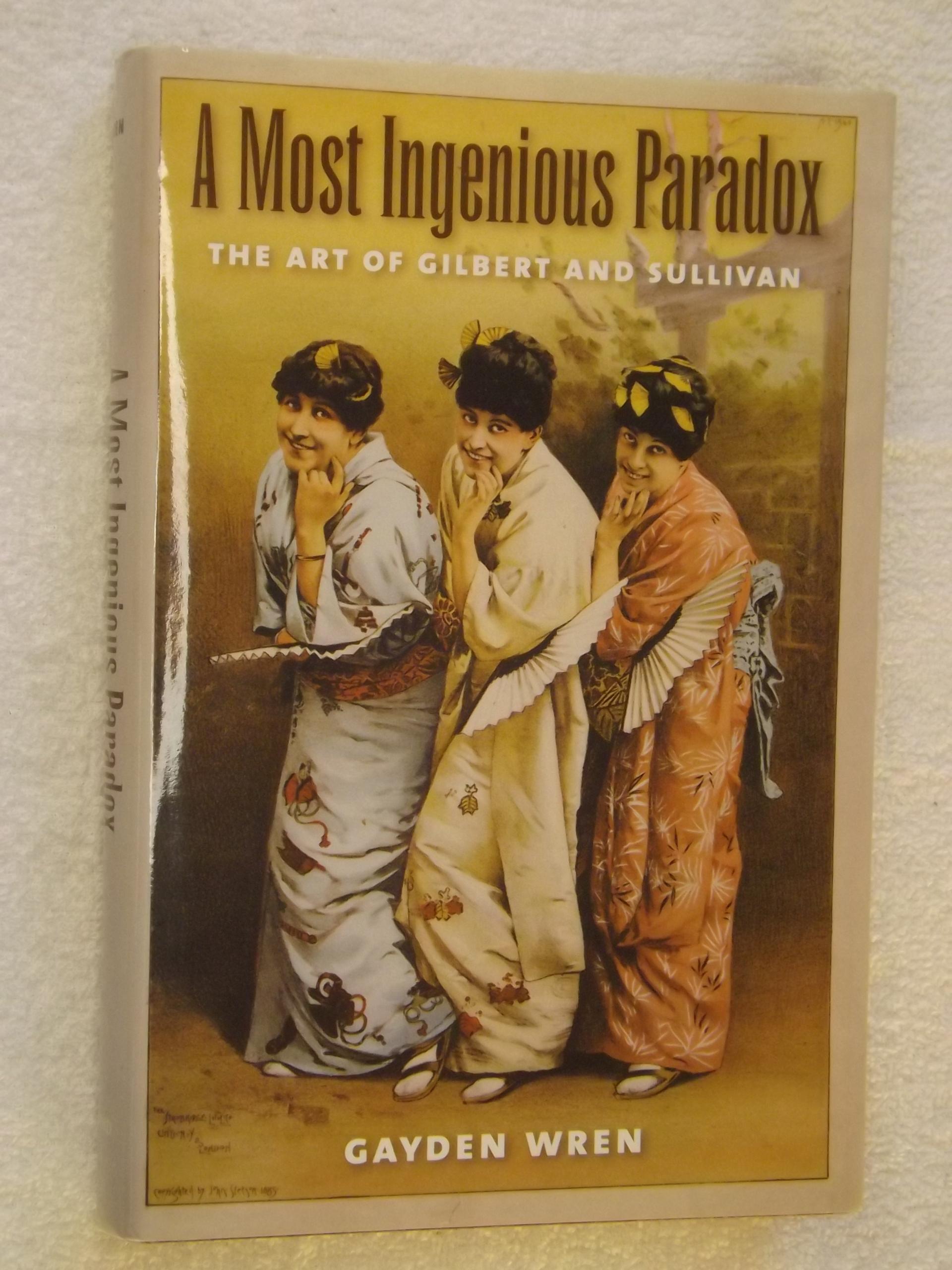 Gayden Wren A most ingenious paradox The art of Gilbert and Sullivan