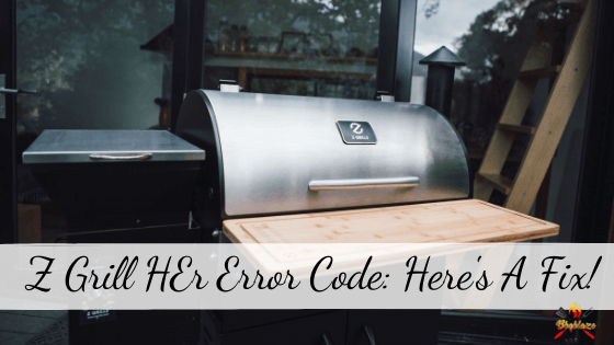 Z Grill HEr Error Code: Explained and Fixed! – bbqblaze.com