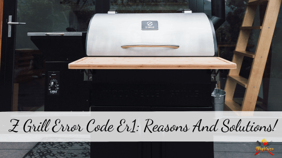 Z Grill Error Code Er1: 5 Main Reasons and 5 Easy Solutions! – bbqblaze.com