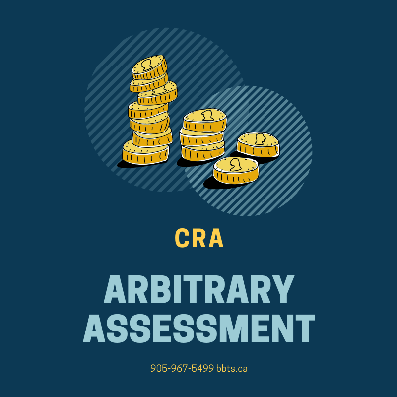 Understanding CRA Arbitrary Assessments BBTS Accountax Inc.