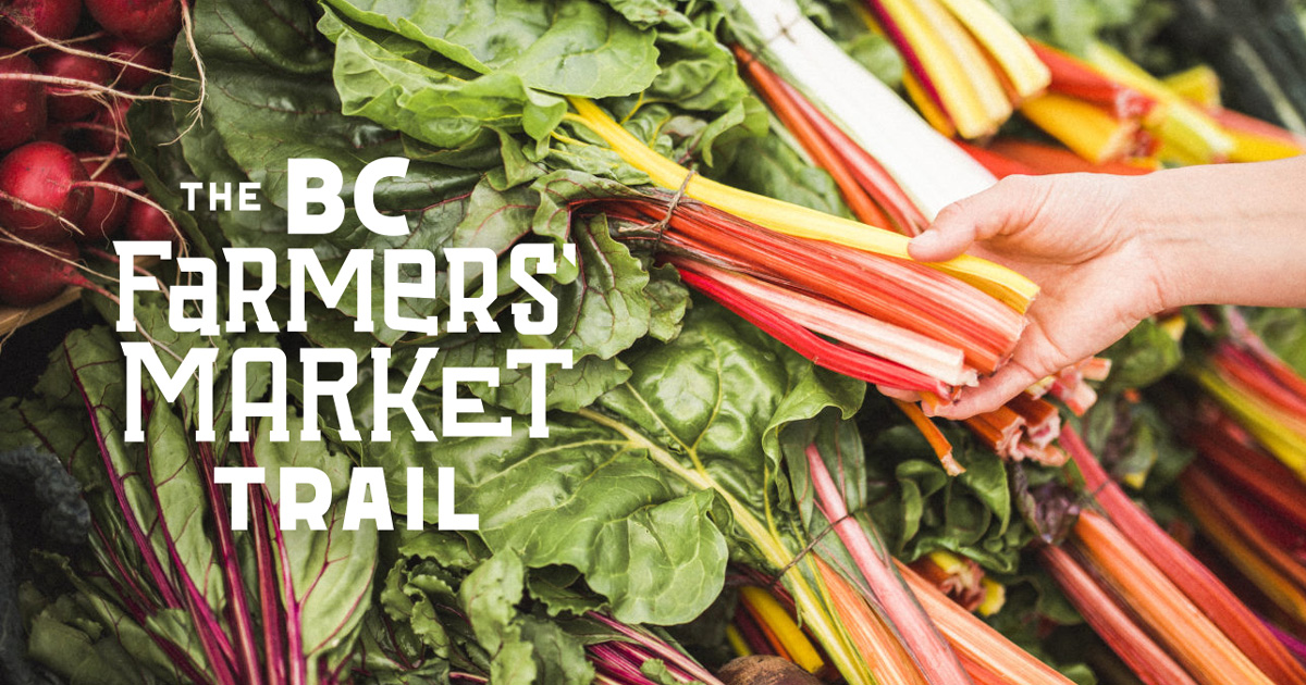 The BC Farmers’ Market Trail · Discover 145+ Farmers’ Markets Across BC
