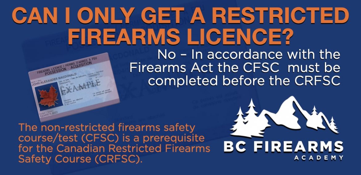 CAN I ONLY GET A RESTRICTED FIREARMS LICENCE? BC Firearms Academy