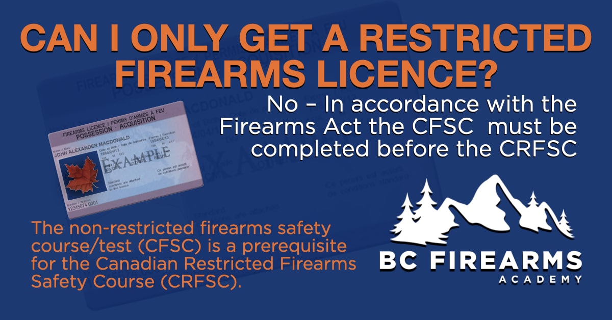 CAN I ONLY GET A RESTRICTED FIREARMS LICENCE? BC Firearms Academy