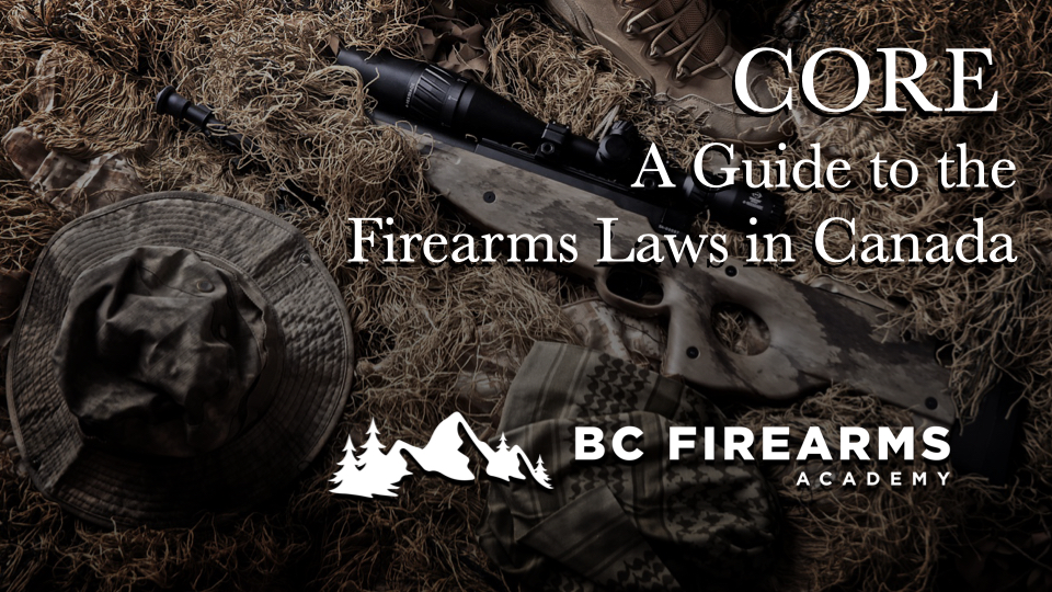 A Plain English Guide to the Firearms Laws in Canada CORE BC Firearms