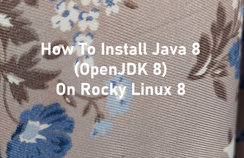 How To Install Java 8 (OpenJDK 8) On Rocky Linux 8