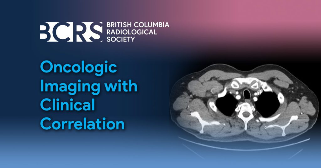 Oncologic Imaging with Clinical Correlation BCRS Members British