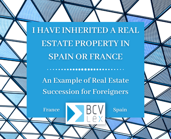 I have inherited a real estate property in Spain or France An example
