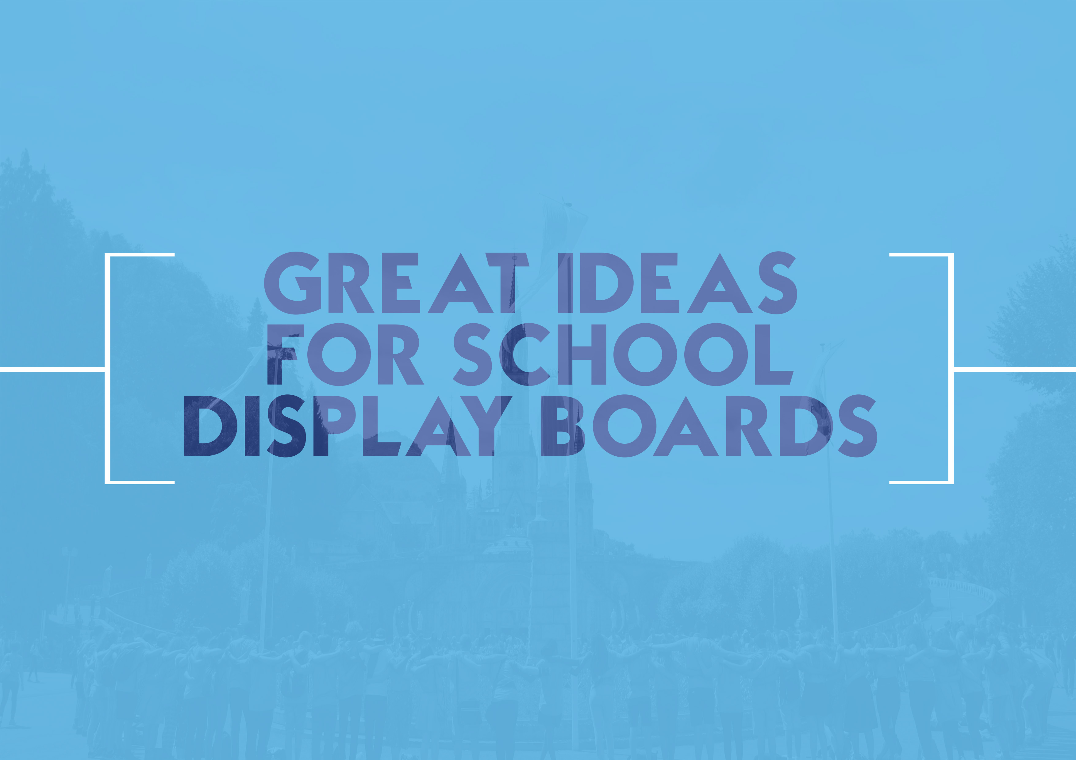 Great ideas for school display boards Brentwood Catholic Youth Service