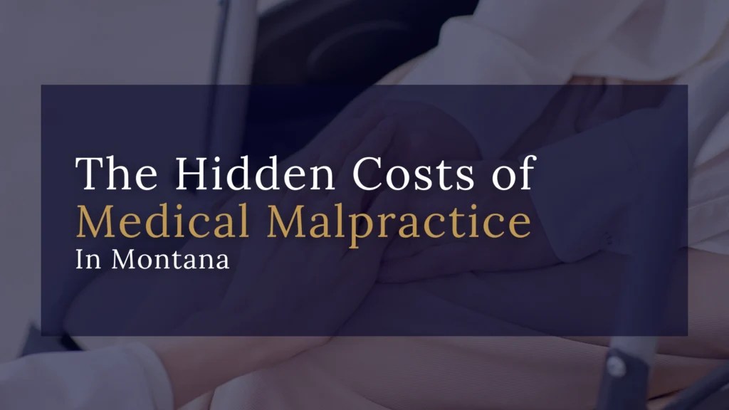 The Hidden Costs of Medical Malpractice What Montana Victims Need to