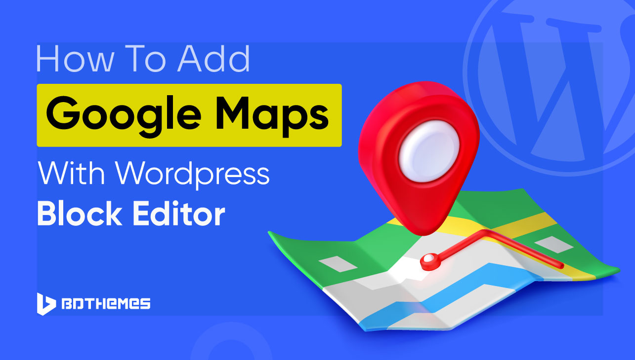 How to Add Google Maps with WordPress Block Editor[2 Ways]
