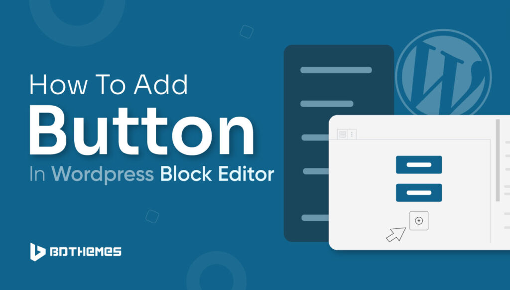 How to add button in WordPress block editor Best Way BdThemes