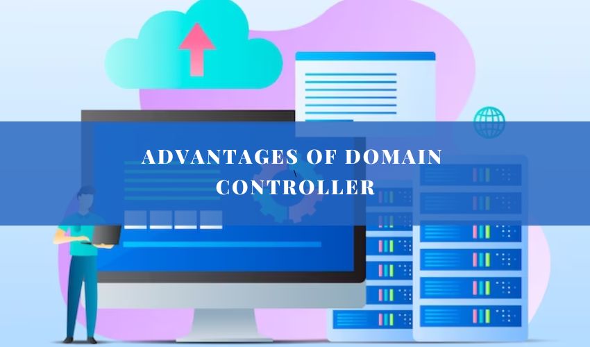 Exploring the Advantages of Domain Controller