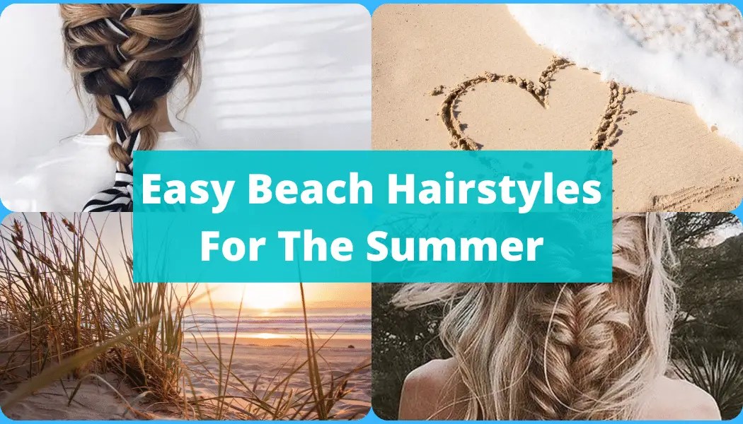 6 Easy Beach Hairstyles For The Summer Beach Bliss Living