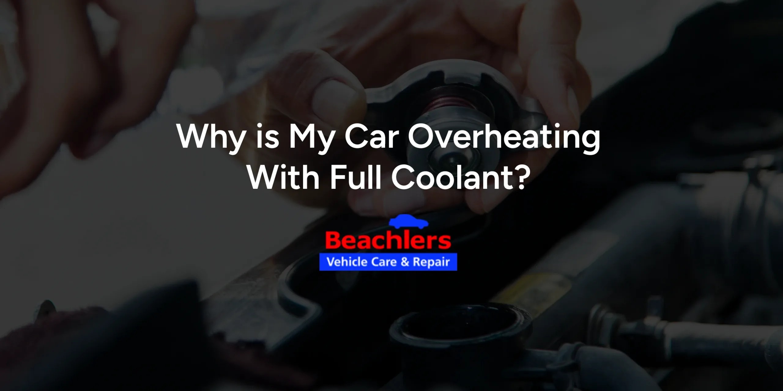 Why is My Car Overheating With Full Coolant? - Beachlers Tire