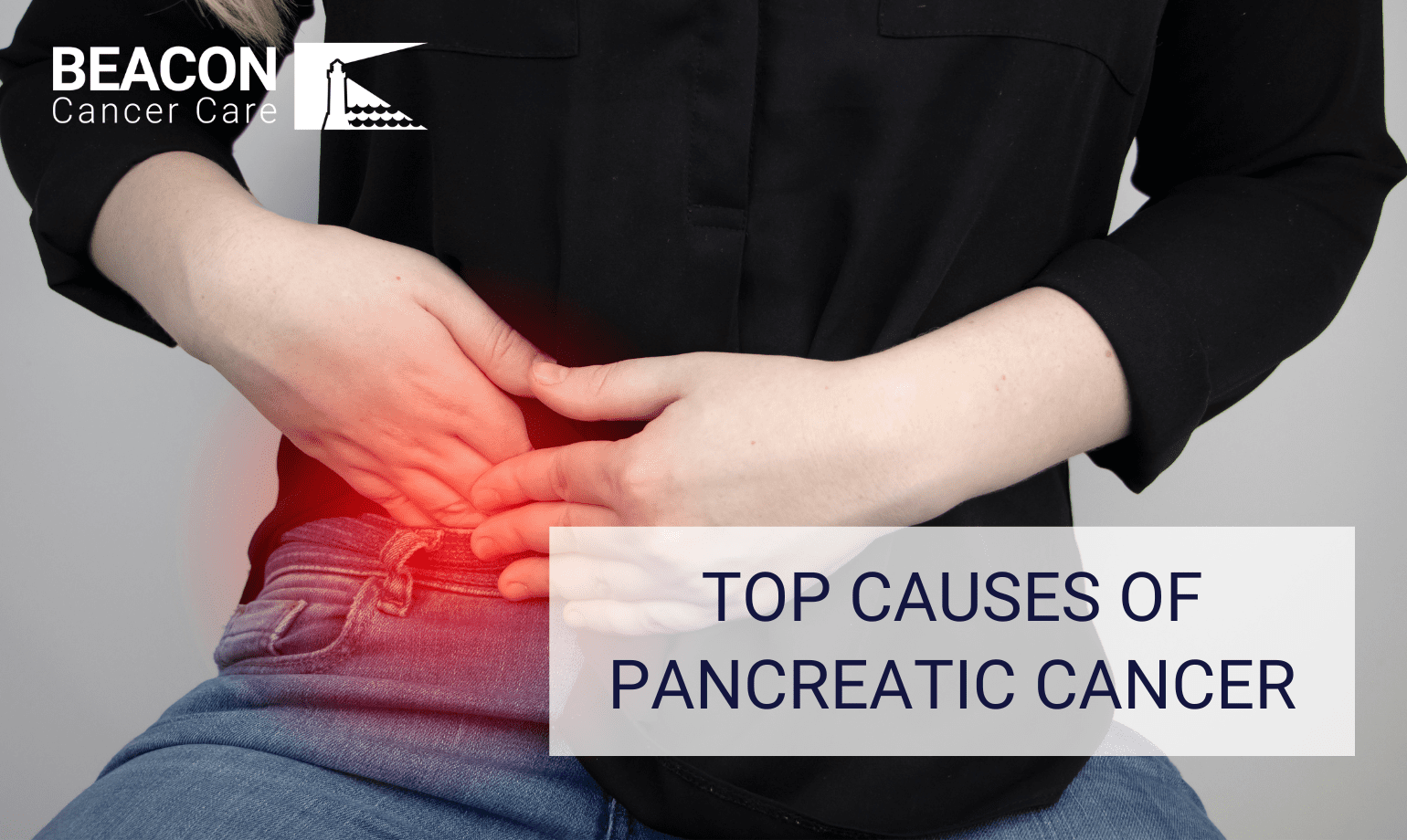Top Causes of Pancreatic Cancer Beacon Cancer Care