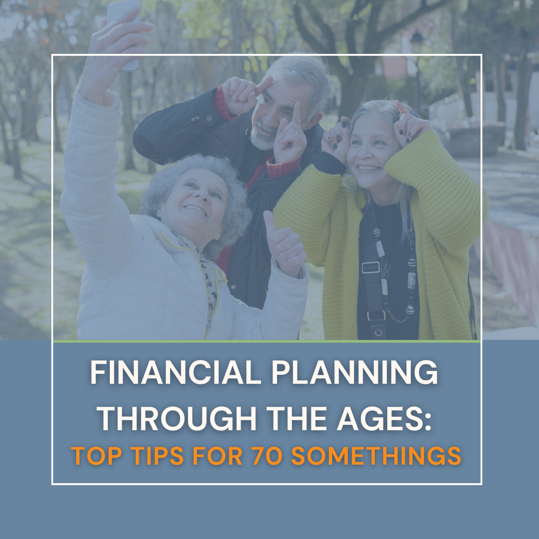 Financial Planning Through the Ages Top Tips for Seventy Somethings