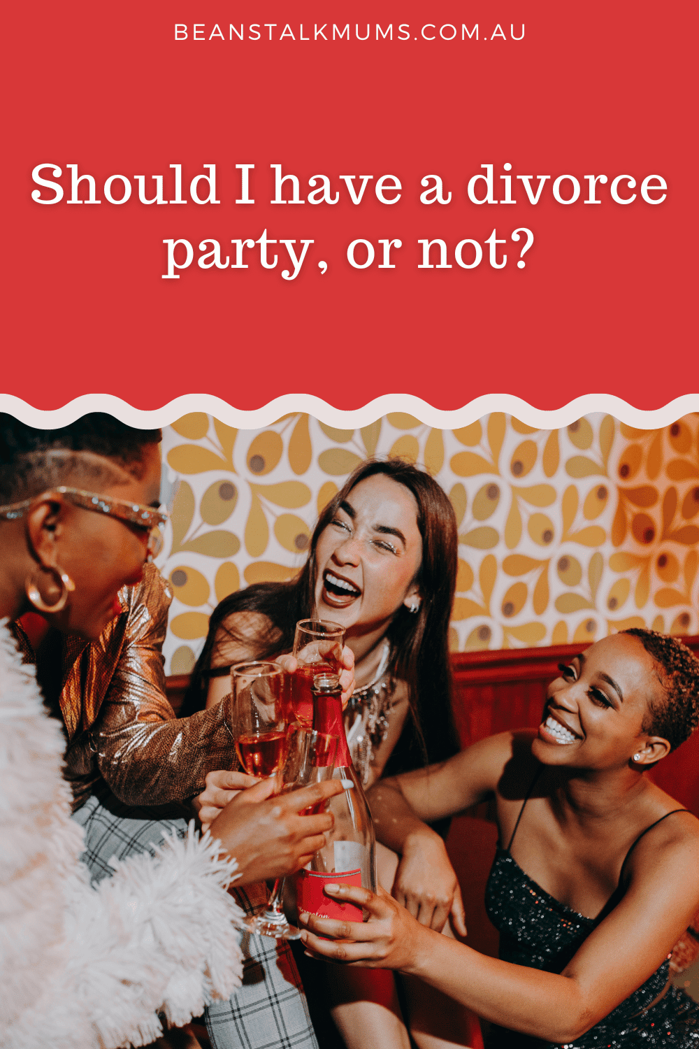 Should I have a divorce party? Beanstalk Mums