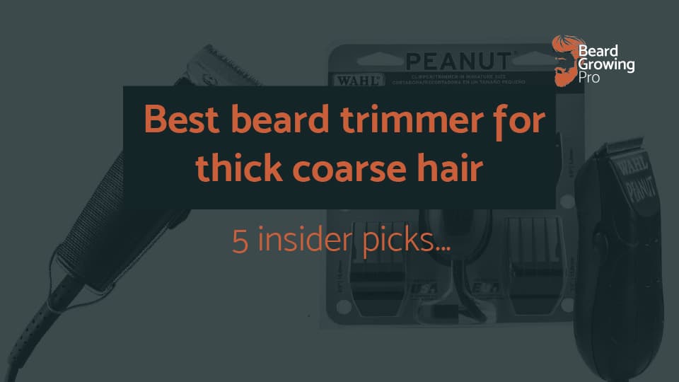 Best beard trimmer for thick coarse hair? 5 insider picks...