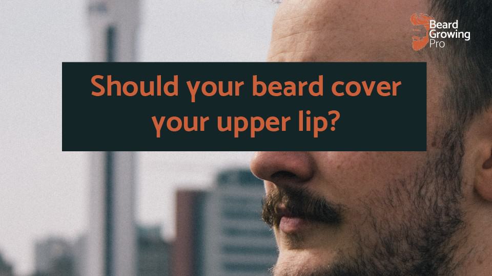 Should your beard cover your upper lip?