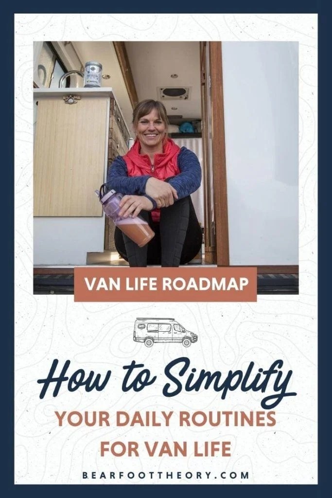 Simplifying Your Routines for Van Life Bearfoot Theory