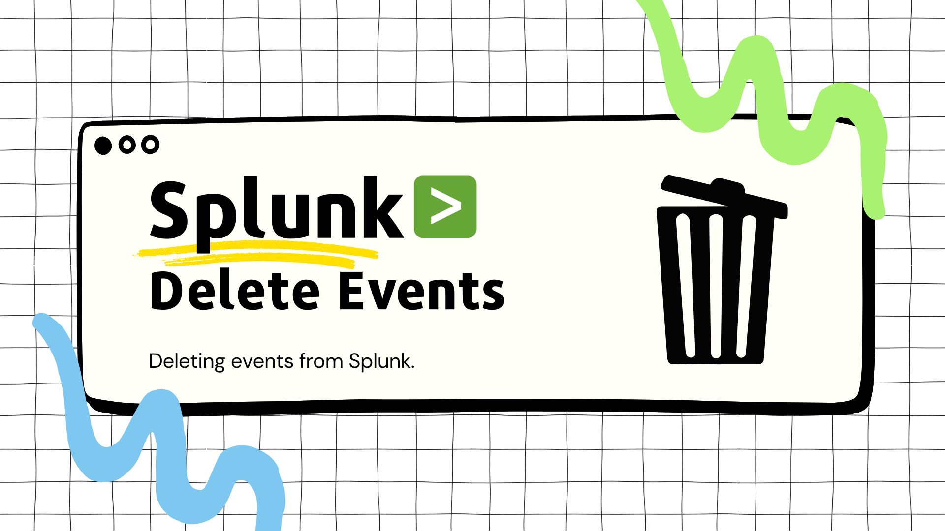 Splunk How to Delete Events/Data from Splunk BearlyChilly