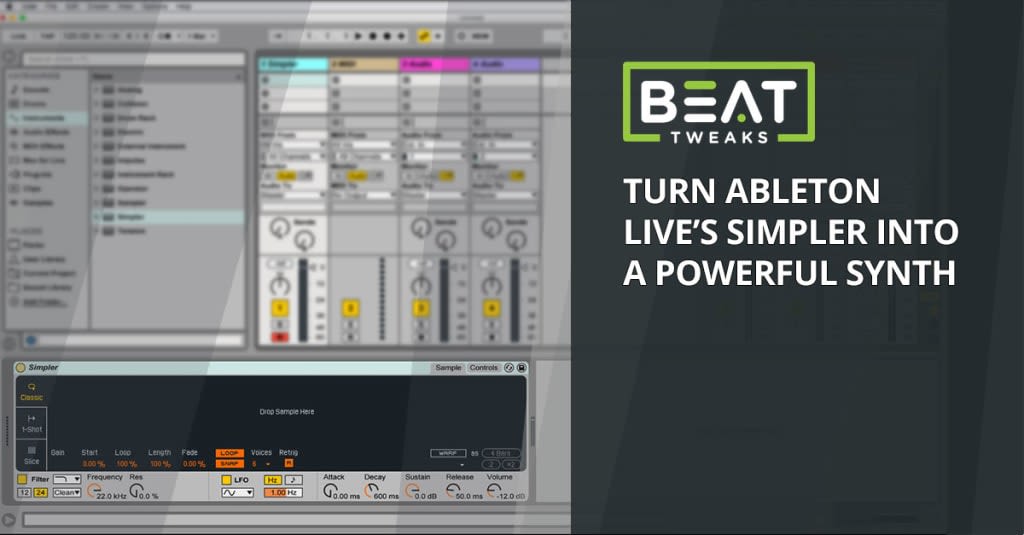 How To Turn Ableton Live's Simpler Into a Powerful Synth Beat Tweaks