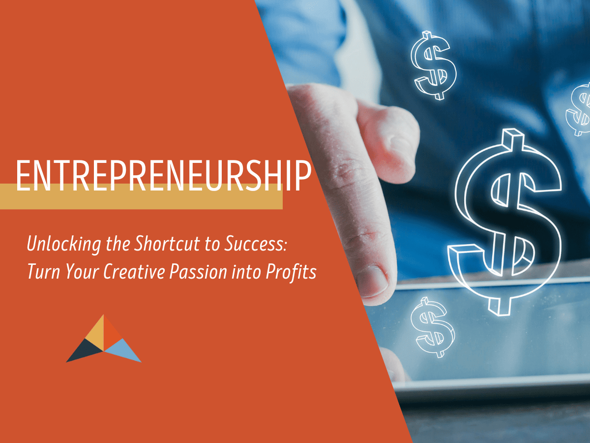 Unlocking the Shortcut to Success Turn Your Creative Passion into Profits