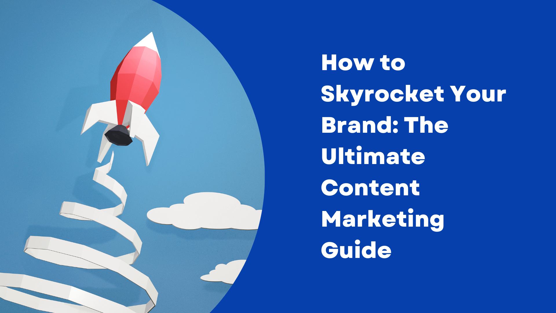 How to Skyrocket Your Brand The Ultimate Content Marketing Guide(04)