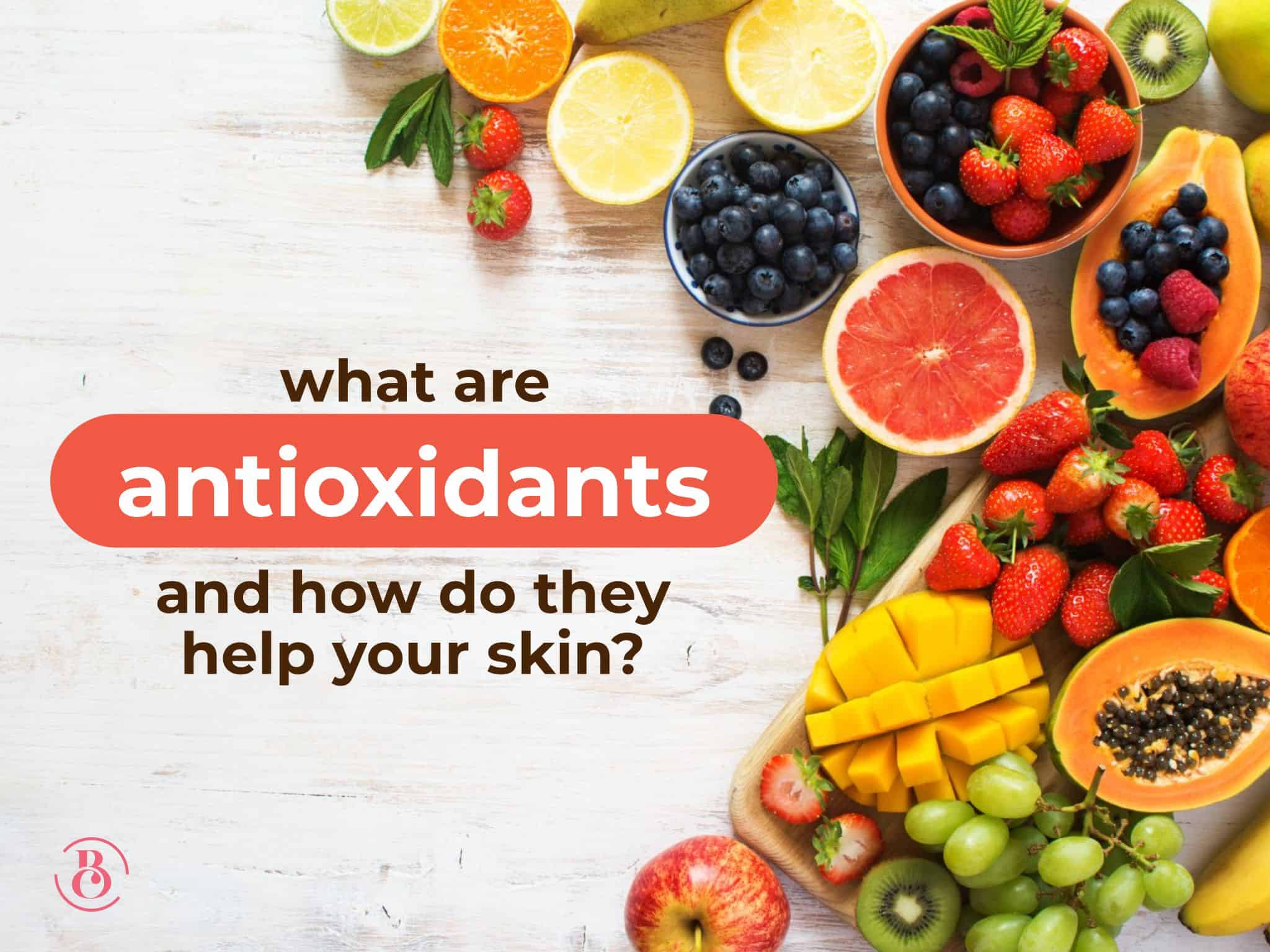 What Are Antioxidants and How Do They Affect Your Skin? BeauCrest