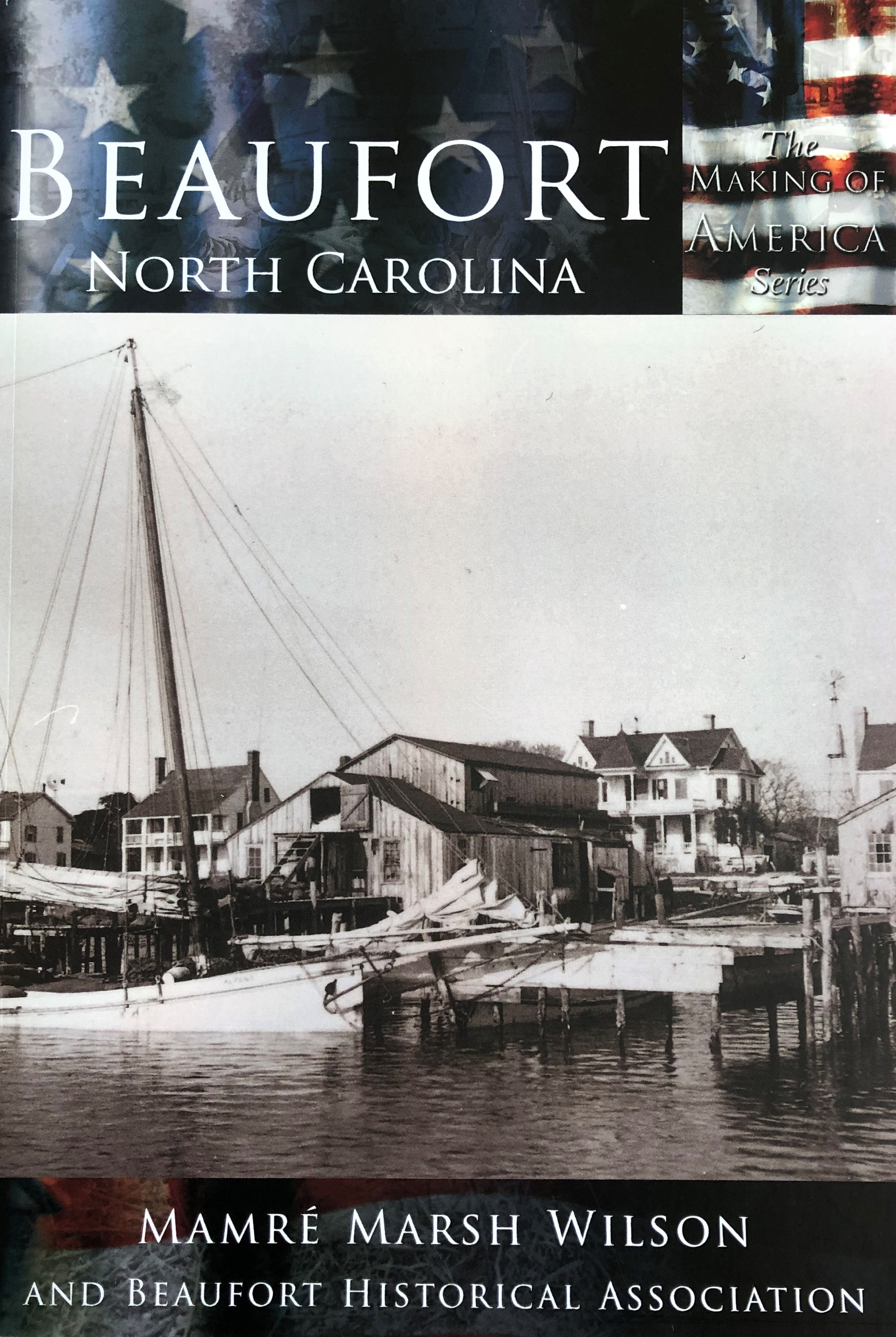 The Making of America Series Beaufort, North Carolina by Mamré Marsh