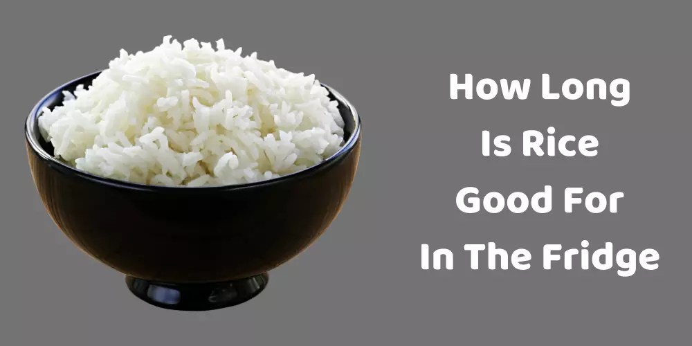 How Long Is Rice Good For In The Fridge?