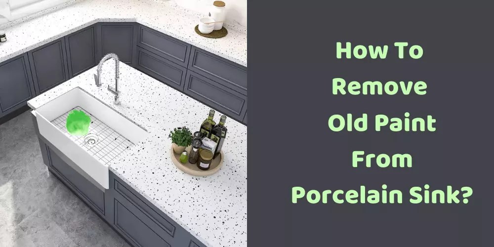 How To Remove Old Paint From Porcelain Sink? [7 Ways]