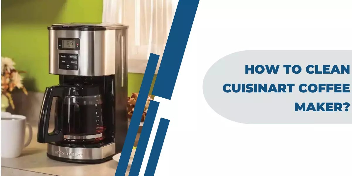 How To Clean Cuisinart Coffee Maker? [Step By Step]