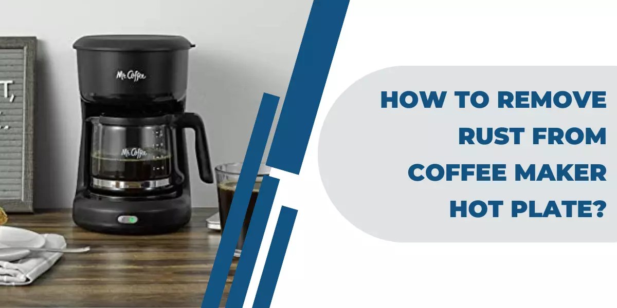 How To Remove Rust From Coffee Maker Hot Plate?
