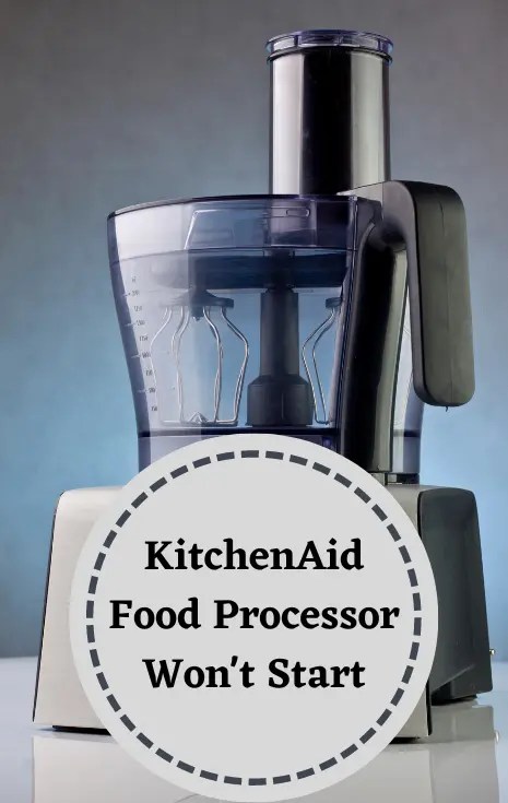 KitchenAid Food Processor Won't Start - 8 Easy Fixes To Try