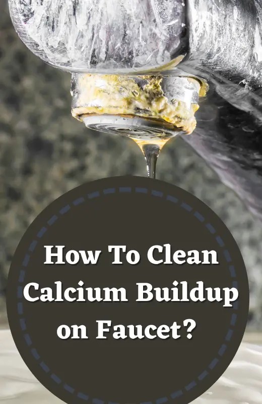 How To Clean Calcium Buildup on Faucet?